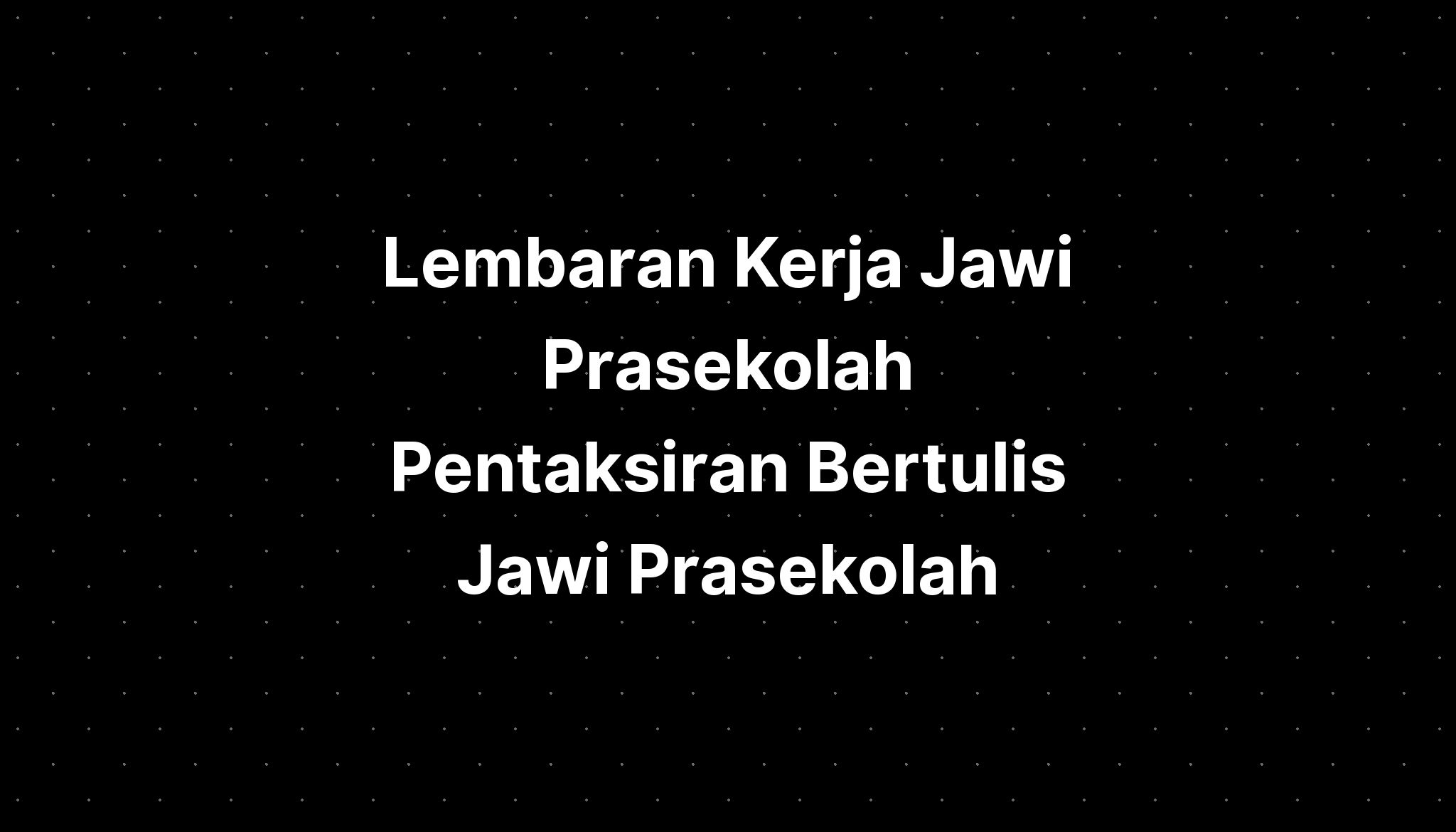 Lembaran Kerja Jawi Prasekolah Pentaksiran Bertulis Jawi Prasekolah